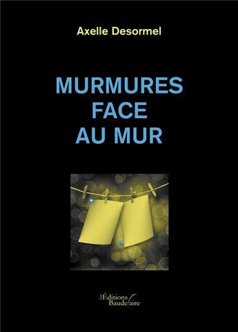 Couverture du livre « Murmures face au mur » de Axelle Desormel aux éditions Baudelaire