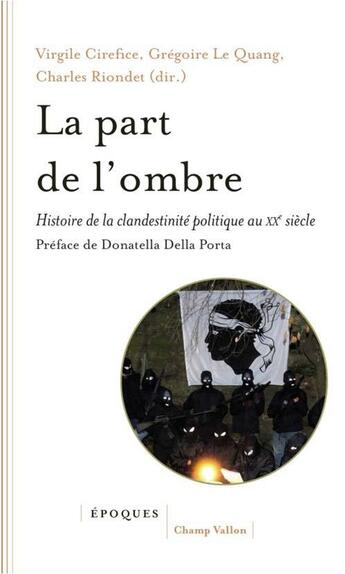 Couverture du livre « La part de l'ombre ; histoire de la clandestinité politique au XXe siècle » de Charles Riondet et Virgile Cirefice et Gregoire Le Quang aux éditions Champ Vallon