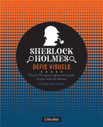 Couverture du livre « Sherlock Holmes, défis visuels : plus de 100 énigmes inspirées des enquêtes du plus célèbre des détectives » de Pierre Berloquin aux éditions L'imprevu