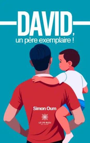 Couverture du livre « David, un père exemplaire ! » de Oum Simon aux éditions Le Lys Bleu