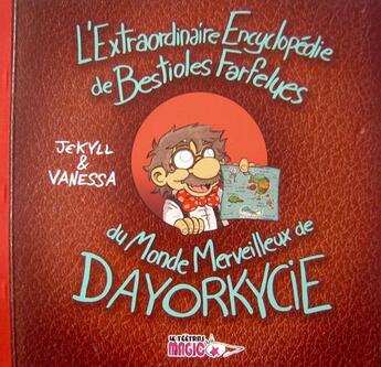 Couverture du livre « L'extraordinaire encyclopédie des bestioles farfelues du monde merveilleux de Dayorkycie » de Jekyll et Vanessa Dourte aux éditions Le Teetras Magic