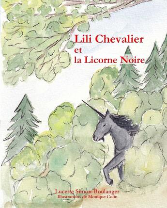 Couverture du livre « Lili Chevalier et la Licorne Noire » de Simon-Boulanger et Monique Colin aux éditions Lucette Simon-boulanger