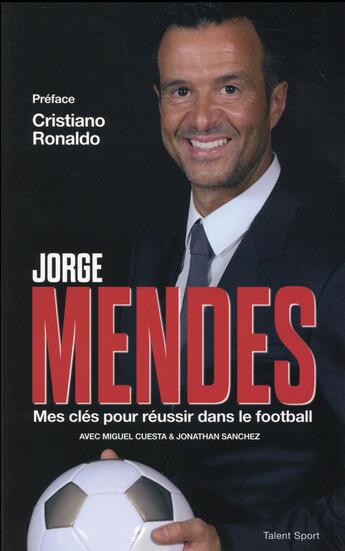 Couverture du livre « Jorge Mendès ; le super agent » de Jorge Mendes aux éditions Talent Sport