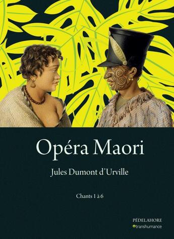 Couverture du livre « Opera maori (1) - chants 1 a 6 » de Dumont D'Urville aux éditions Pedelahore