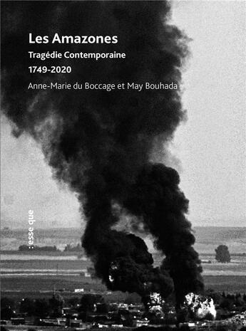 Couverture du livre « Les Amazones : tragédie contemporaine, 1749-2020 » de Anne-Marie De Boccage et May Bouhada aux éditions Esse Que