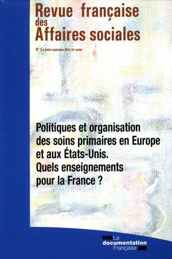 Couverture du livre « Revue française des affaires sociales n.2010/3 ; politiques et organisation des soins en Europe et aux Etats-Unis ; quels enseignements pour la France ? » de Revue Francaise Des Affaires Sociales aux éditions Documentation Francaise