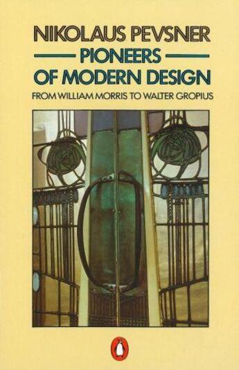 Couverture du livre « Pioneers of Modern Design » de Nikolaus Pevsner aux éditions Penguin Books Ltd Digital