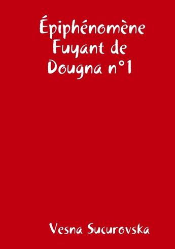 Couverture du livre « Epiphenomene fuyant de dougnan 1 » de Sucurovska Vesna aux éditions Lulu