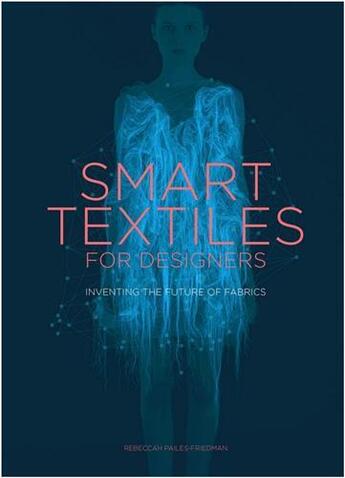 Couverture du livre « Smart textiles for designers » de Pailes Friedman Rebe aux éditions Laurence King