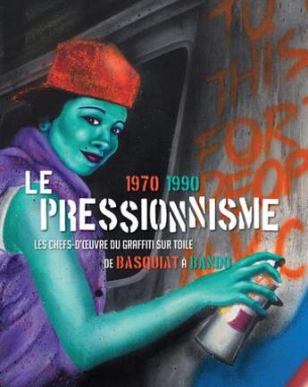 Couverture du livre « Le pressionnisme ; 1970-1990 ; les chefs-d'oeuvre du graffiti sur toile, de Baquiat à Bando » de Marc Restellini et Alain-Dominique Gallizia aux éditions Parkstone International