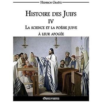 Couverture du livre « Histoire des juifs iv: la science et la poesie juive a leur apogee » de Heinrich Graetz aux éditions Omnia Veritas