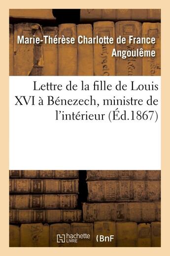 Couverture du livre « Lettre de la fille de louis xvi a benezech, ministre de l'interieur » de Angouleme M-T. aux éditions Hachette Bnf