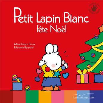 Couverture du livre « Petit lapin blanc fête Noël » de Marie-France Floury aux éditions Gautier Languereau