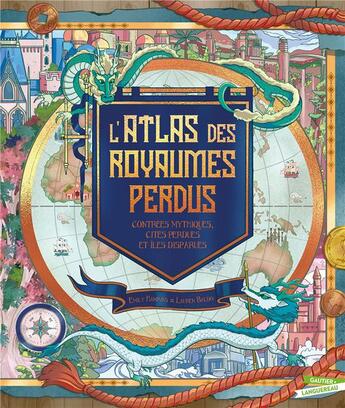 Couverture du livre « L'atlas des royaumes perdus : contrées mythiques, cités perdues et îles disparues » de Emily Hawkins et Lauren Baldo aux éditions Gautier Languereau