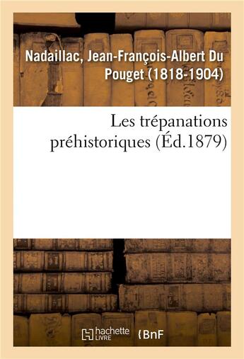 Couverture du livre « Les trepanations prehistoriques » de Nadaillac J-F-A. aux éditions Hachette Bnf