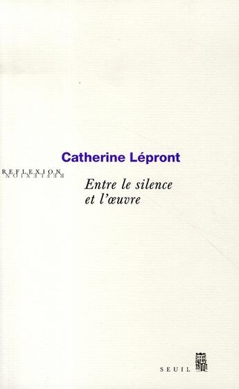 Couverture du livre « Entre le silence et l'oeuvre » de Catherine Lepront aux éditions Seuil