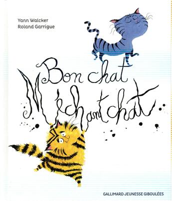 Couverture du livre « Bon chat, méchant chat » de Roland Garrigue et Yann Walcker aux éditions Gallimard Jeunesse Giboulees