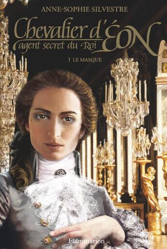 Couverture du livre « Chevalier d'Eon, agent secret du roi Tome 1 ; le masque » de Anne-Sophie Silvestre et Cali Rezo aux éditions Flammarion