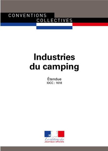 Couverture du livre « Industries du camping ; convention collective nationale étendue - IDCC : 1618 (4e édition) » de Conventions Collectives aux éditions Direction Des Journaux Officiels