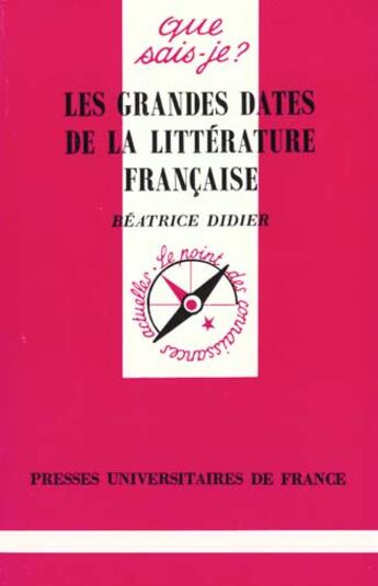 Couverture du livre « Grandes dates litterature francaise qsj 1346 » de Didier B. aux éditions Que Sais-je ?