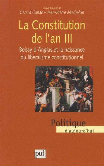 Couverture du livre « La constitution de l'an III ; Boissy d'Anglas et la naissance du libéralisme constitutionnel » de Conac/Gerard et Jean-Pierre Machelon aux éditions Puf