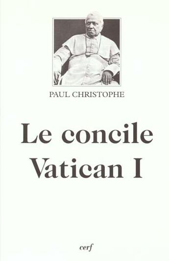 Couverture du livre « Le Concile Vatican I » de Paul Christophe aux éditions Cerf