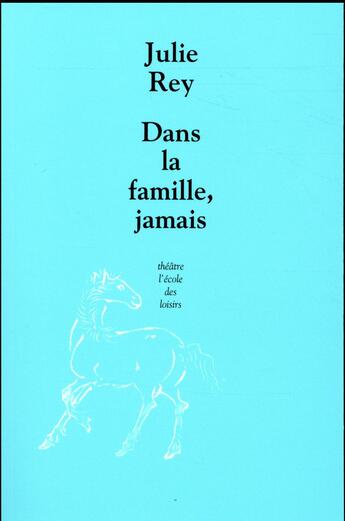 Couverture du livre « Dans la famille, jamais » de Julie Rey aux éditions Ecole Des Loisirs