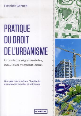 Couverture du livre « Pratique du droit de l'urbanisme ; urbanisme réglementaire, individuel et opérationnel (6e édition) » de Patrick Gerard aux éditions Eyrolles