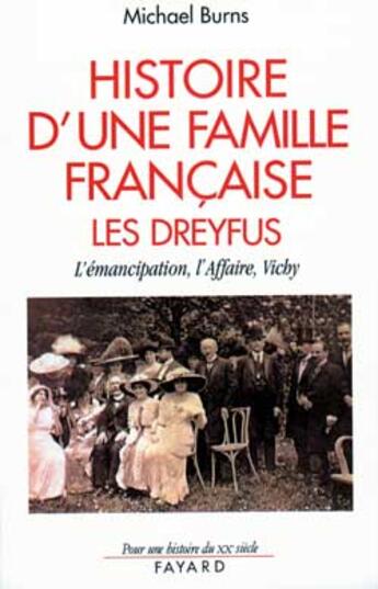 Couverture du livre « Histoire D'Une Famille Francaise : Les Dreyfus ; L'Emancipation, L'Affaire, Vichy » de Michael Burns aux éditions Fayard