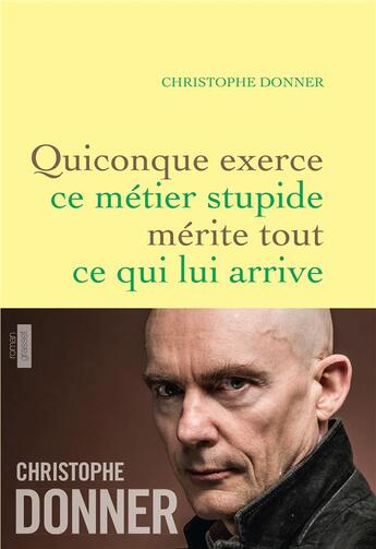 Couverture du livre « Quiconque exerce ce métier stupide mérite tout ce qui lui arrive » de Christophe Donner aux éditions Grasset