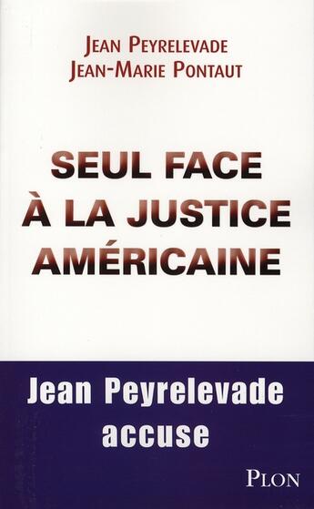 Couverture du livre « Seul face à la justice américaine » de Jean Peyrelevade et Jean-Marie Pontaut aux éditions Plon