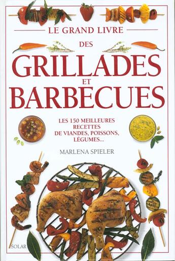 Couverture du livre « Le grand livre des grillades et barbecues les 150 meilleures recettes de viandes, poissons, legumes » de Spieler Marlena aux éditions Solar