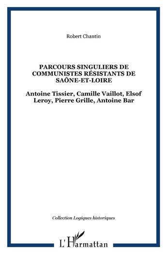 Couverture du livre « Parcours singuliers de communistes résistants de saône-et-loire » de Robert Chantin aux éditions L'harmattan