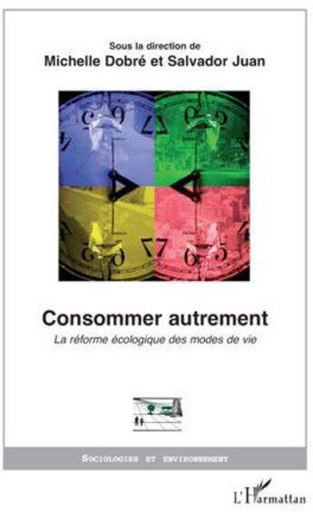 Couverture du livre « Consommer autrement ; la réforme écologique des modes de vie » de Michelle Dobré et Salvador Juan aux éditions L'harmattan