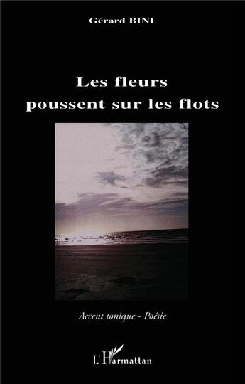 Couverture du livre « Les fleurs poussent sur les flots » de Gerard Bini aux éditions L'harmattan