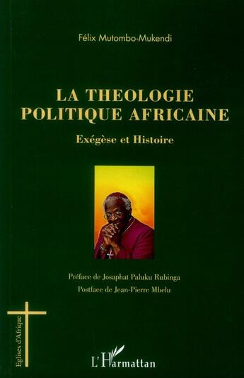 Couverture du livre « La théologie politique africaine ; exégèse et histoire » de Felix Mutombo Mukendi aux éditions L'harmattan