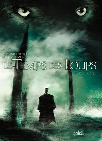 Couverture du livre « Le temps des loups Tome 2 ; le prix du sang » de Christophe Bec aux éditions Soleil