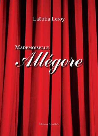 Couverture du livre « Mademoiselle Allégore » de Laetitia Leroy aux éditions Amalthee