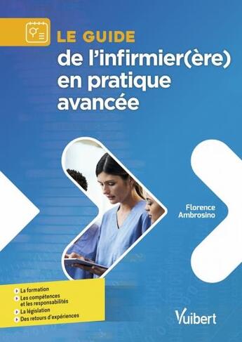 Couverture du livre « Le guide de l'infirmier(ère) en pratique avancée ; les formations, les compétences et les responsabilités, la législation, des retours d'expériences » de Florence Ambrosino aux éditions Vuibert