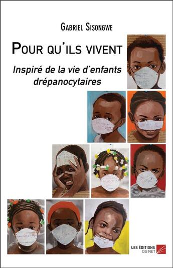 Couverture du livre « Pour qu'ils vivent : inspiré de la vie d'enfants drépanocytaires » de Gabriel Sisongwe aux éditions Editions Du Net