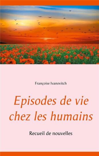 Couverture du livre « Épisodes de vie chez les humains ; recueil de nouvelles » de Françoise Ivanovitch aux éditions Books On Demand