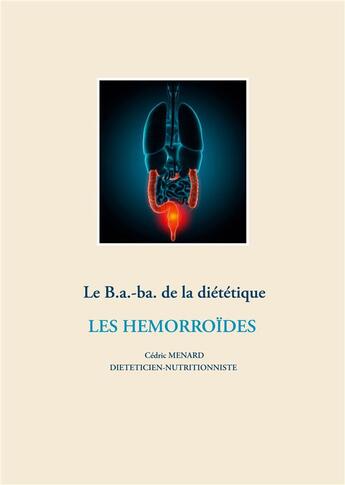 Couverture du livre « Le b.a-ba de la diététique pour les hémorroïdes » de Cedric Menard aux éditions Books On Demand