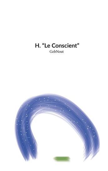 Couverture du livre « H. le conscient » de Gebnout Gebnout aux éditions Books On Demand