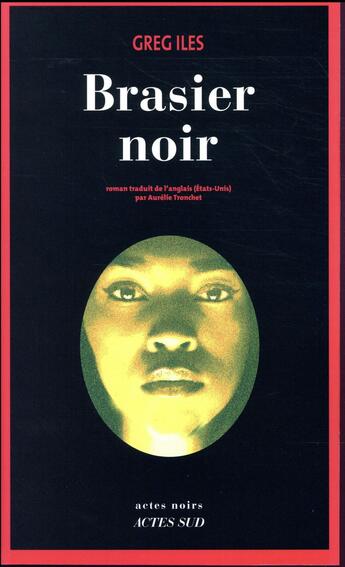 Couverture du livre « Brasier noir » de Greg Iles aux éditions Actes Sud