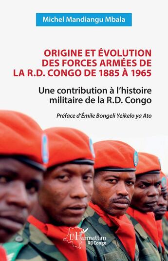 Couverture du livre « Origine et évolution des forces armées de la R.D. Congo de 1885 à 1965 : Une contribution à l'histoire militaire de la R.D. Congo » de Michel Mandiangu Mbala aux éditions L'harmattan