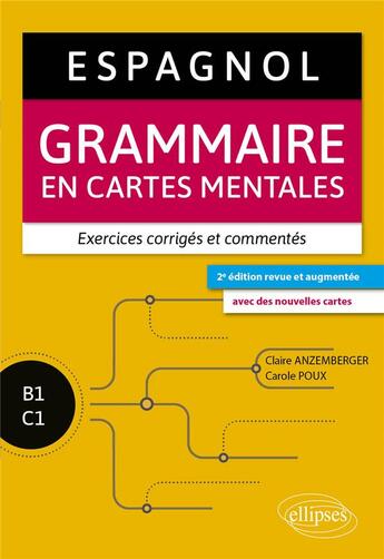 Couverture du livre « Espagnol : grammaire en cartes mentales avec exercices corrigés et commentés ; B1-C1 (2e édition) » de Carole Poux et Claire Anzemberger aux éditions Ellipses