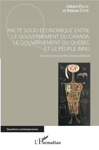 Couverture du livre « Pacte socio-économique entre le gouvernement du Canada, le gouvernement du Québec et le peuple innu » de Rejean Cote et Gilbert Pilot aux éditions L'harmattan