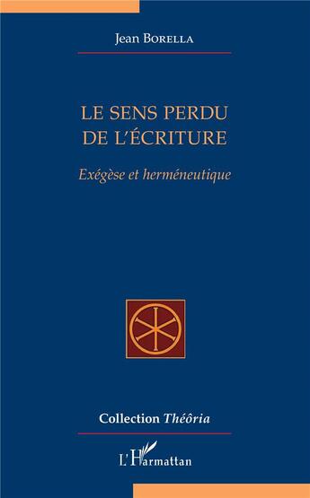 Couverture du livre « Le sens perdu de l'écriture ; exégèse et herméneutique » de Jean Borella aux éditions L'harmattan