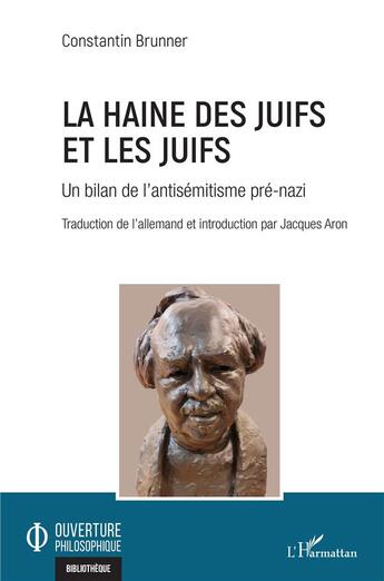 Couverture du livre « La haine des juifs et les juifs : un bilan de l'antisémitisme pre-nazi » de Brunner/Aron aux éditions L'harmattan