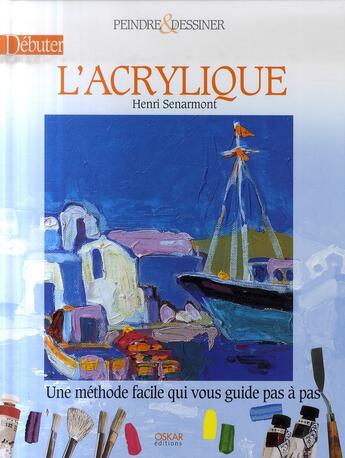 Couverture du livre « Débuter à l'acrylique » de Henri Senarmont aux éditions Oskar